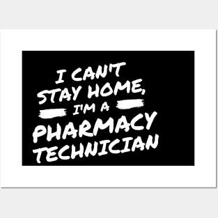 I Can't Stay Home, I'm A Pharmacy Technician Posters and Art